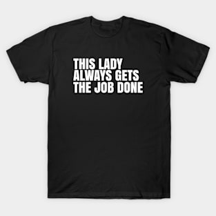 This  lady always gets the job done T-Shirt